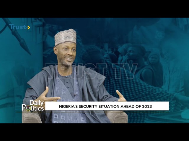 DAILY POLITICS: Nigeria’s Security Situation Ahead Of 2023