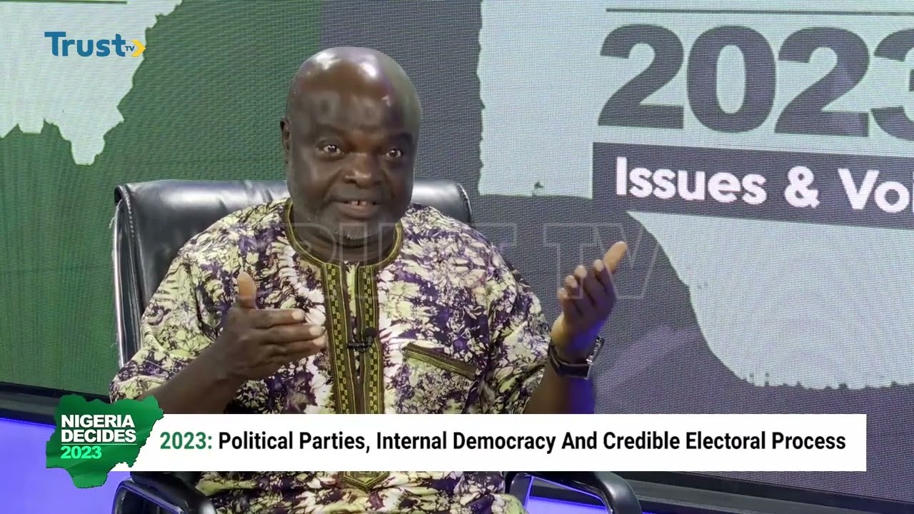 NIGERIA DECIDE 2023: Political Parties, Internal Democracy, And Credible Electoral Process