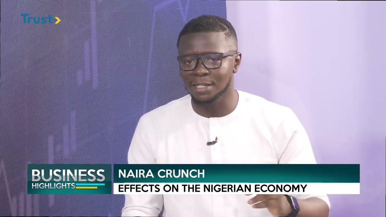 BUSINESS HIGHLIGHT: NAIRA CRUNCH; Effects On The Nigerian Economy
