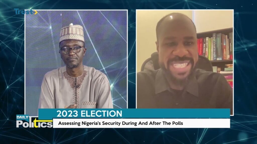 DAILY POLITICS: 2023 ELECTION; ASSESSING NIGERIA’S SECURITY DURING AND AFTER THE POLLS