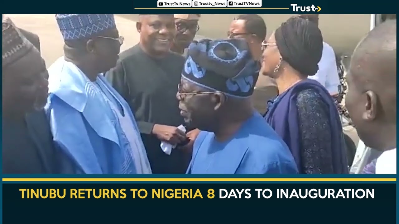 TINUBU RETURNS TO NIGERIA 8 DAYS TO INAUGURATION