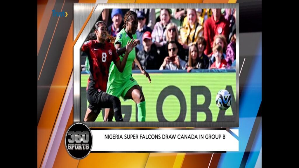 360 SPORTS: Nigeria Super Falcons Draw Canada In Group B + More