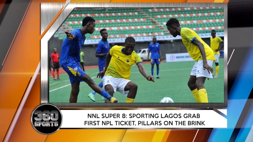 360 SPORTS: NNL SUPER 8; Sporting Lagos Grab First NPL Ticket, Pillars On The Brink + More