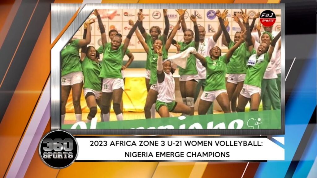360 SPORTS: Nigeria Emerge Champions At 2023 Africa Zone 3 U-21 Women Volleyball + More