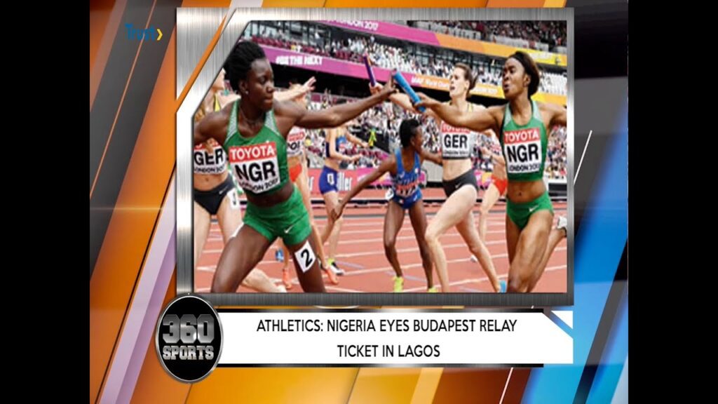360 SPORTS: Nigeria Eyes Budapest Relay Ticket In Lagos And Many More