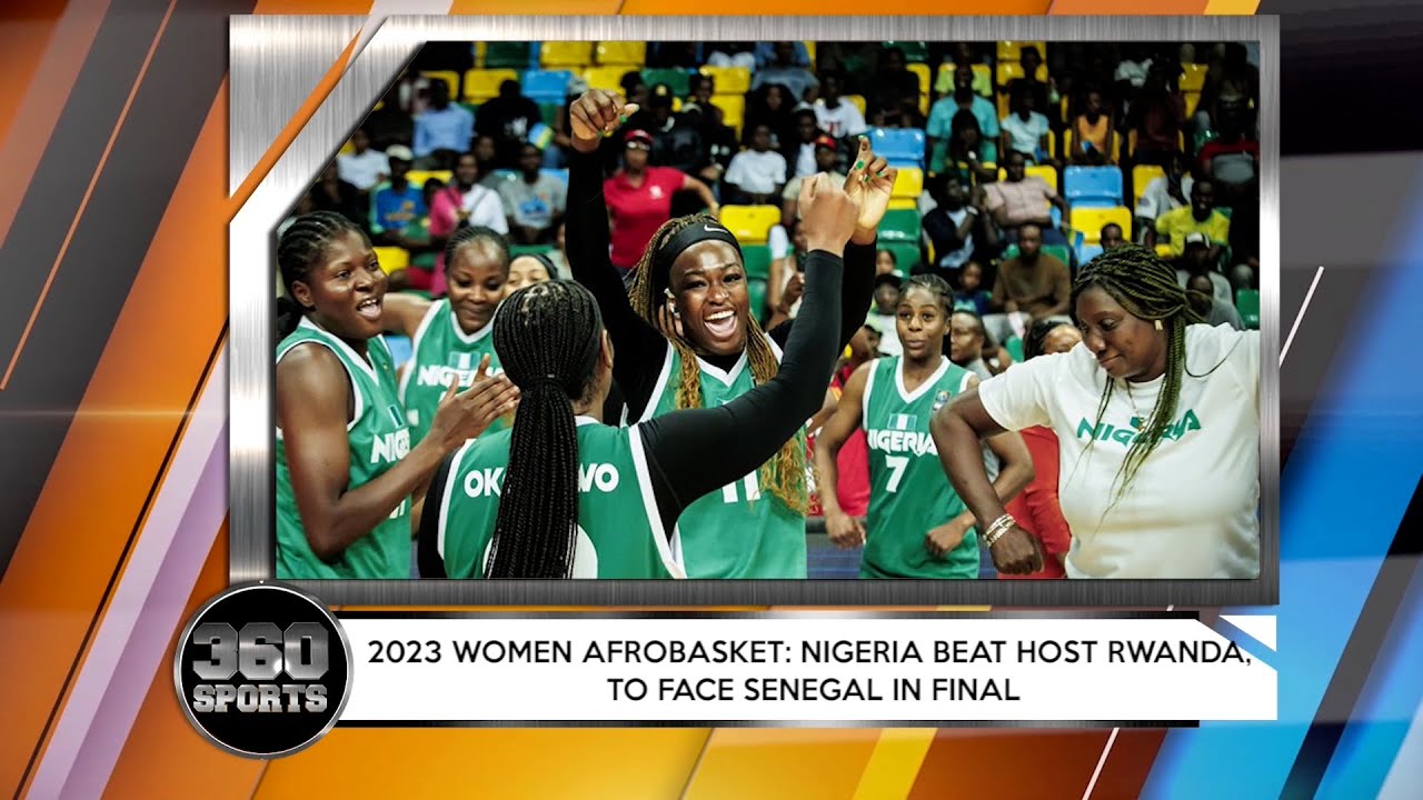 360 SPORTS: Nigeria Beat Host Rwanda, To Face Senegal In Women’s Afrobasket Final 2023