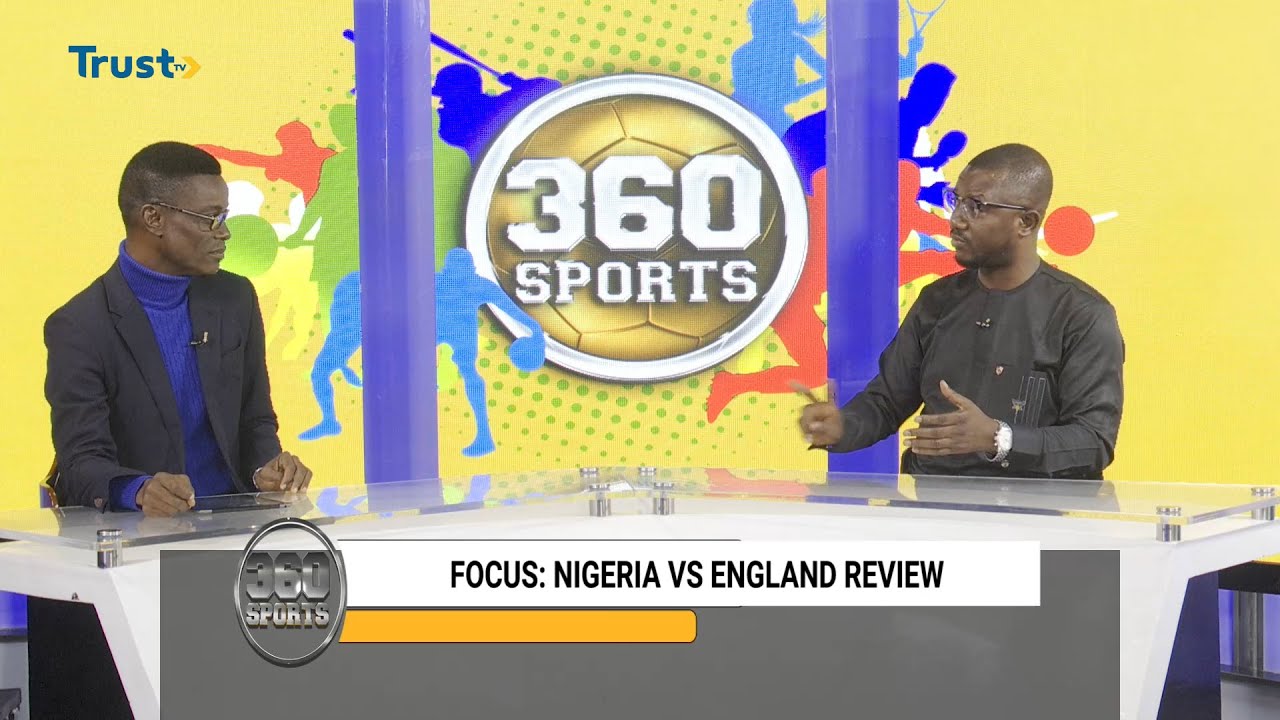 360 SPORTS: Nigeria Vs England Review + More