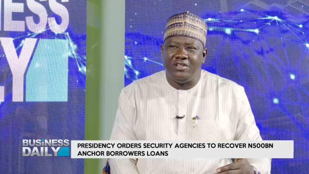 BUSINESS DAILY: Presidency Orders Security Agencies To Recover, N500bn Anchor Borrowers Loans