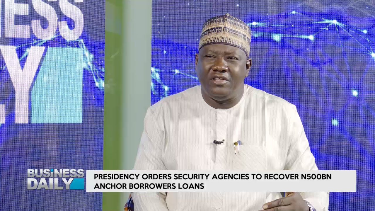 BUSINESS DAILY: Presidency Orders Security Agencies To Recover, N500bn Anchor Borrowers Loans