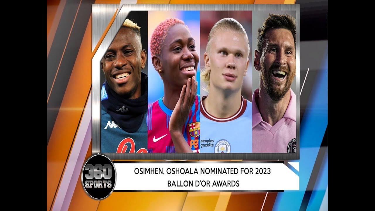 360 SPORTS: Osimhen, Oshoala Nominated For 2023 Ballon D’or Awards + More