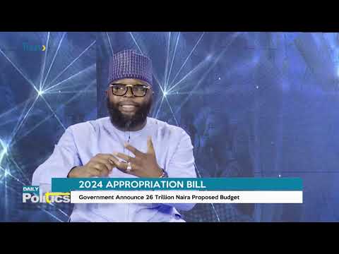 DAILY POLITICS: 2024 APPROPRIATION BILL; Government Announces 26 Trillion Naira Proposed Budget