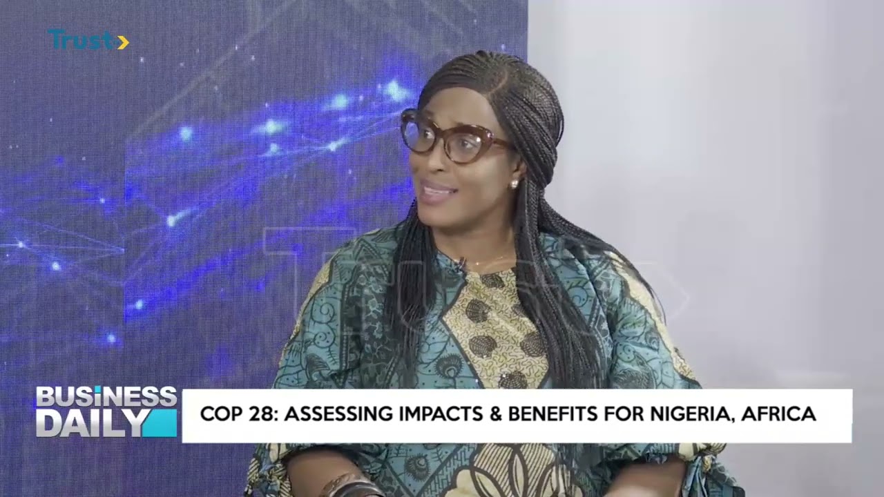 Business Daily: COP 28; Assessing Impacts and Benefits for Nigeria, Africa 
