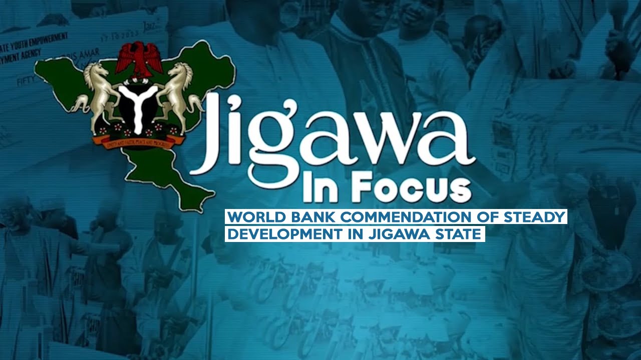 World Bank commendation of steady development in Jigawa state