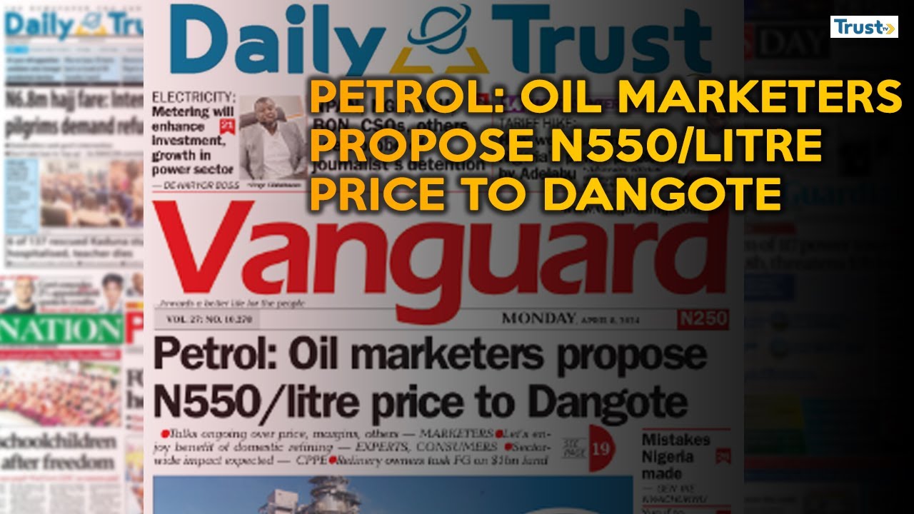 Newspaper Review: Petrol; Oil marketers propose N550/litre price to Dangote + more