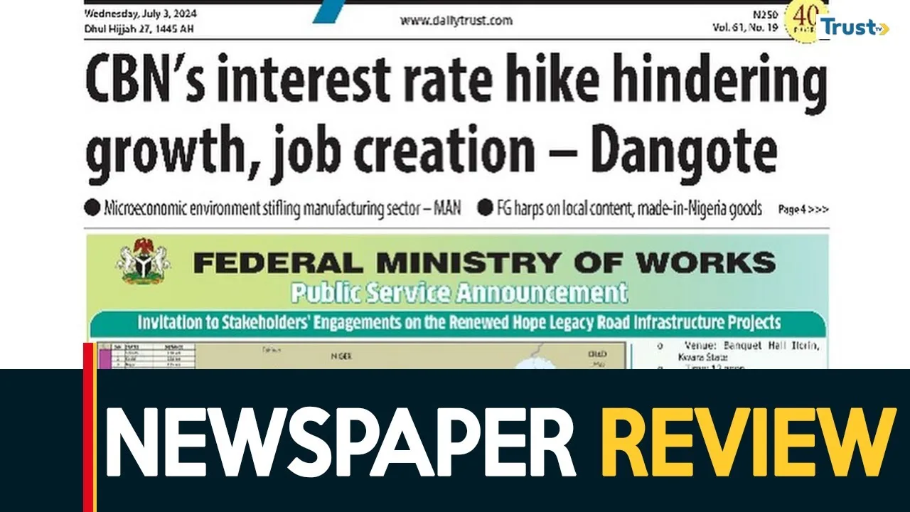 Newspaper Review: CBN’s interest rate hike hindering growth, job creation – Dangote + more stories