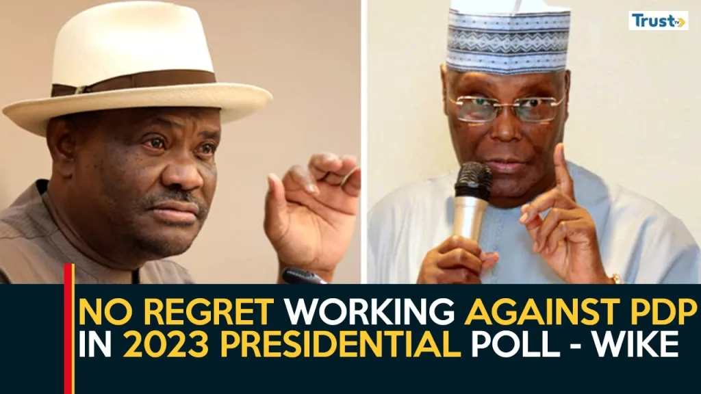 No regret working against PDP in 2023 presidential poll, says Wike