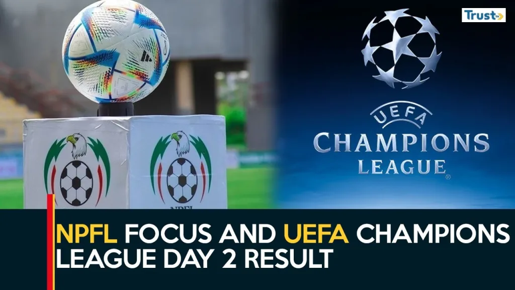 NPFL focus and UEFA champions league day 2 result and table + more stories