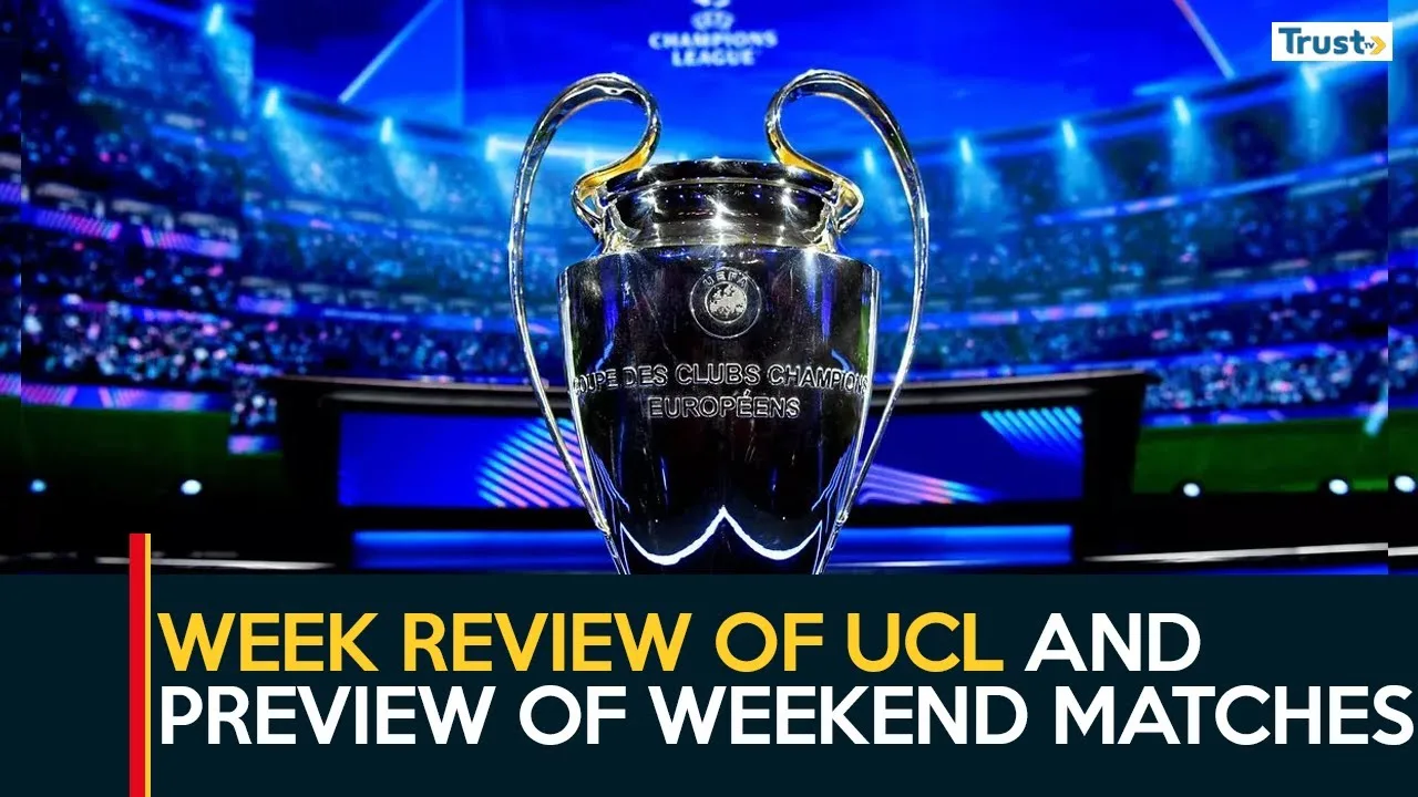 Week review of UCL and preview of weekend matches