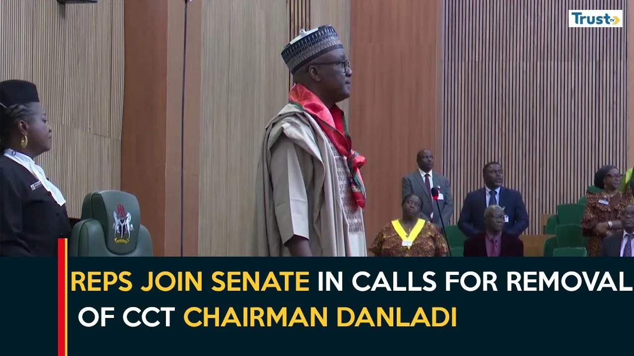 Reps join senate in calls for removal of CCT chairman Danladi