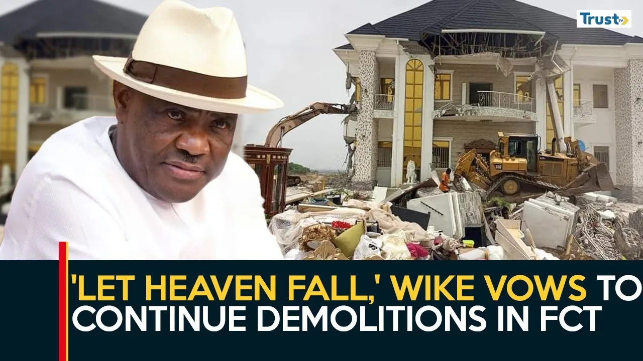 ‘Let heaven fall,’ Wike vows to continue demolitions in FCT + more stories