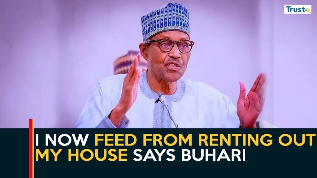 I now feed from renting out my house says Buhari + more trends