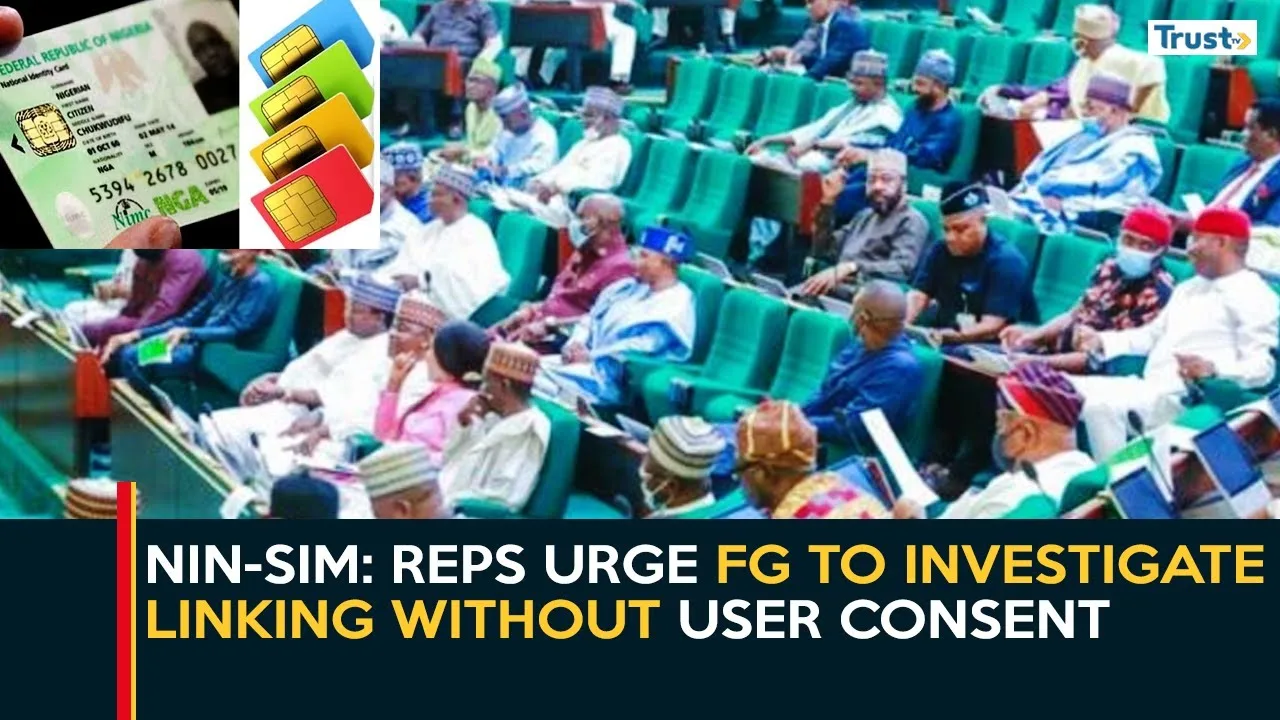 NIN-SIM Linkage: Reps urge FG to investigate linking without user consent
