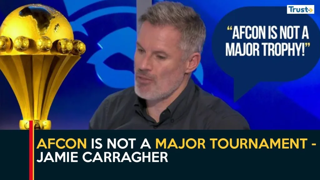 AFCON is not a major tournament – Jamie Carragher