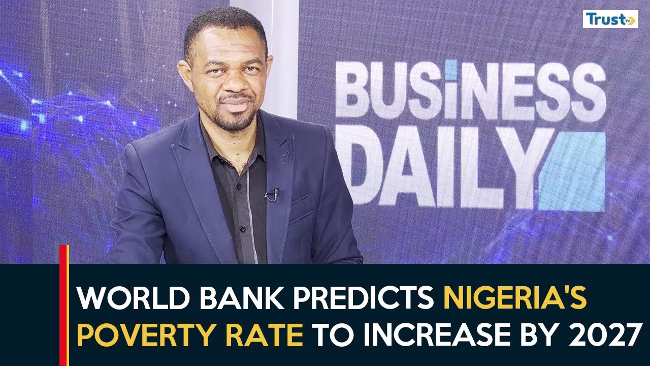 World Bank predicts Nigeria’s poverty rate to increase by 2027
