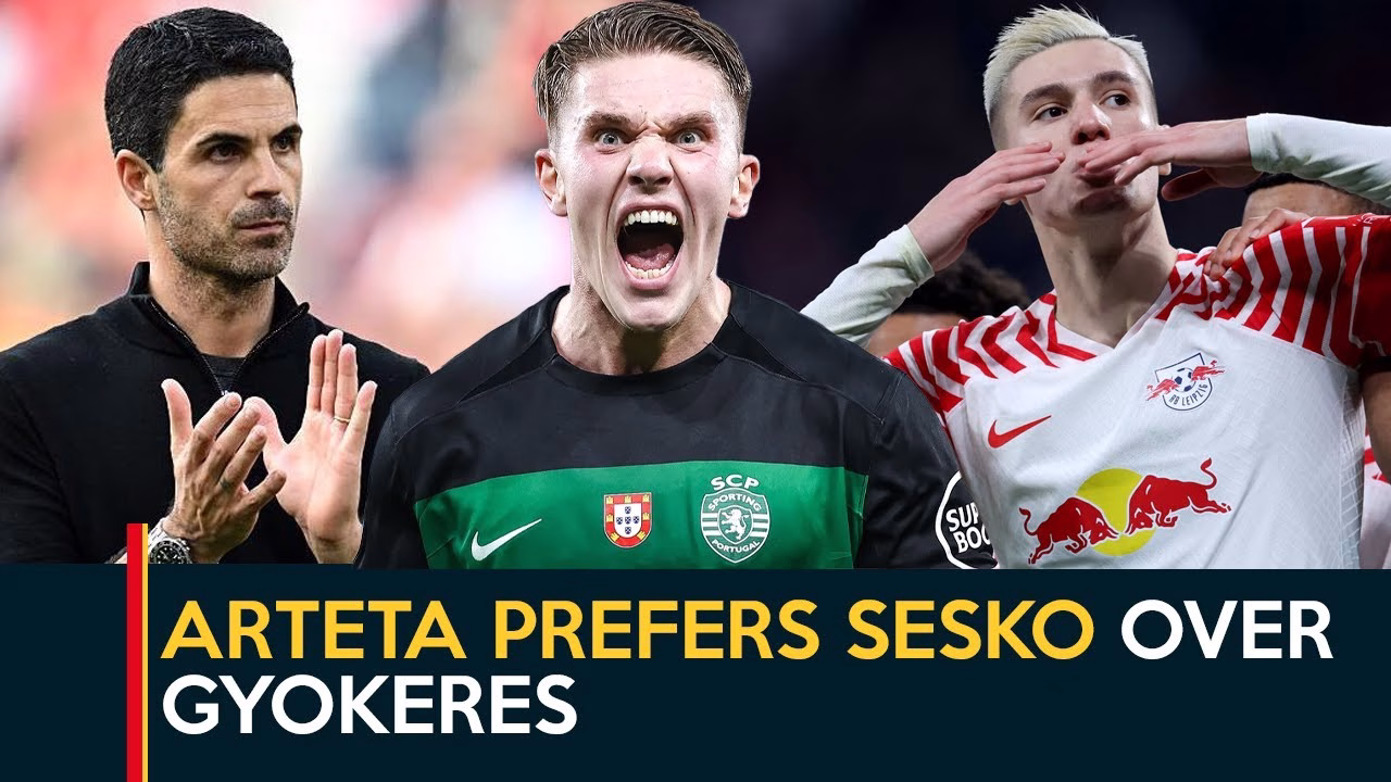 Arteta prefers Sesko over Gyokeres