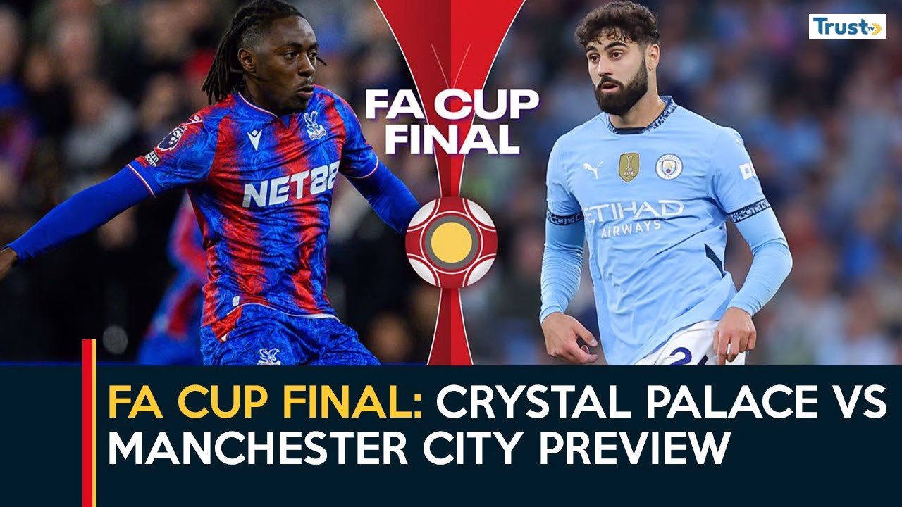 FA Cup Final: Crystal Palace vs Manchester City preview 