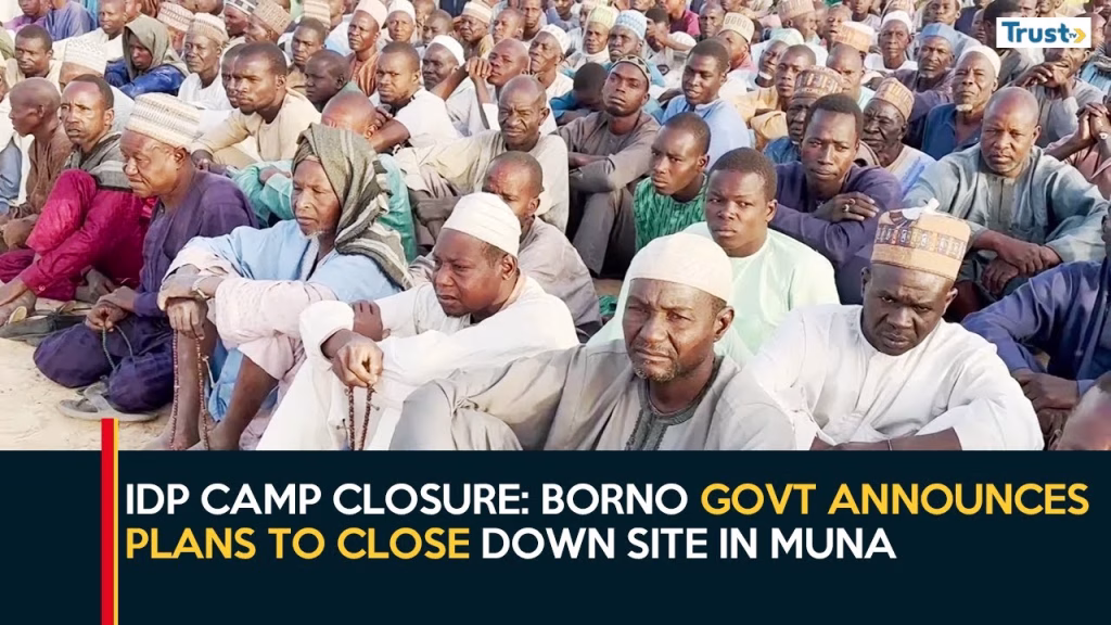 IDP Camp Closure: Borno govt announces plans to close down site in Muna