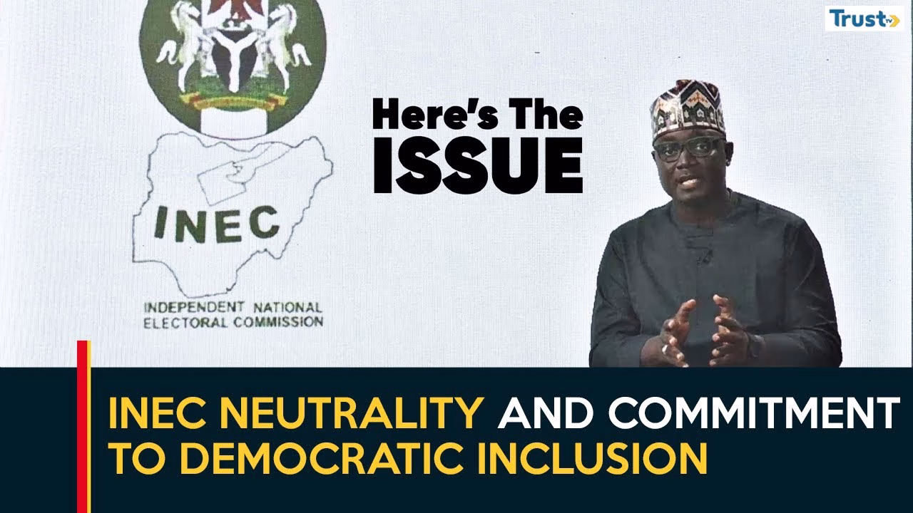 INEC neutrality and commitment to democratic inclusion