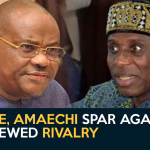 State of Politics: Wike, Amaechi spar again amid renewed rivalry