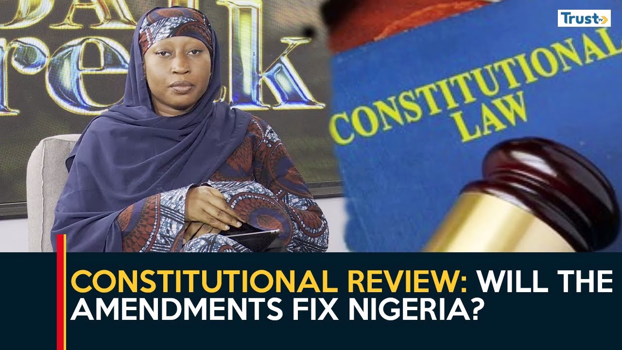 Constitutional Review: Will the amendments fix Nigeria?