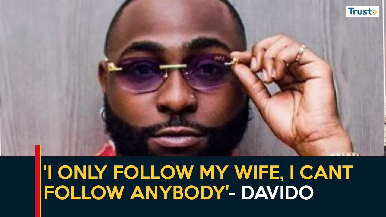 Davido: ‘I only follow my wife, i can’t follow anybody’
