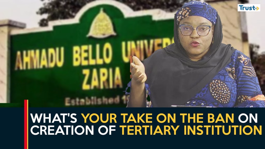 What’s your take on the ban on creation of new tertiary institutions?