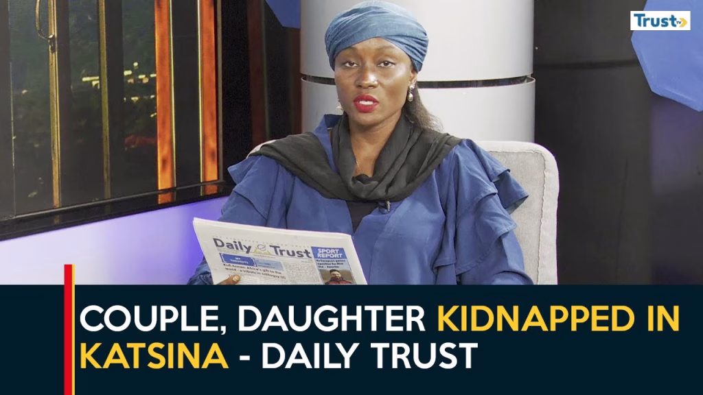 Newspaper Review: Couple, daughter kidnapped in Katsina – Daily Trust