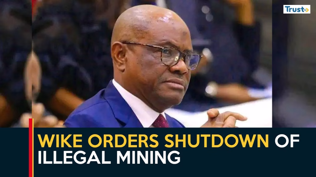 Wike orders shutdown of illegal mining