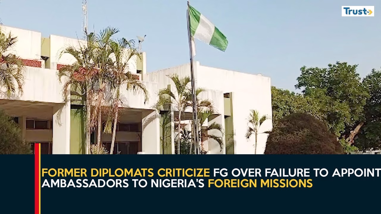 Diplomatic Relations: Former diplomats criticize FG over failure to appoint ambassadors to Nigeria’s foreign missions