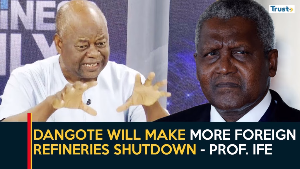 Dangote refinery will make more foreign refineries shutdown – Prof. Ife | Business Daily