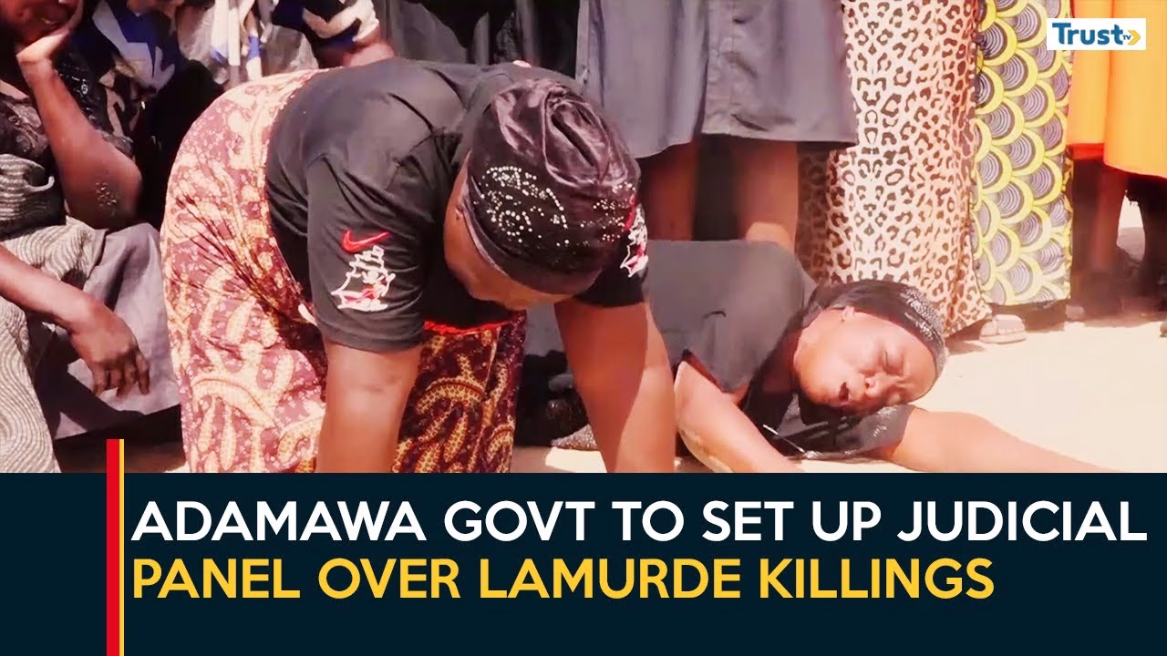 Lamurde Crisis: Adamawa Govt To Set Up Judicial Panel Over Lamurde Killings