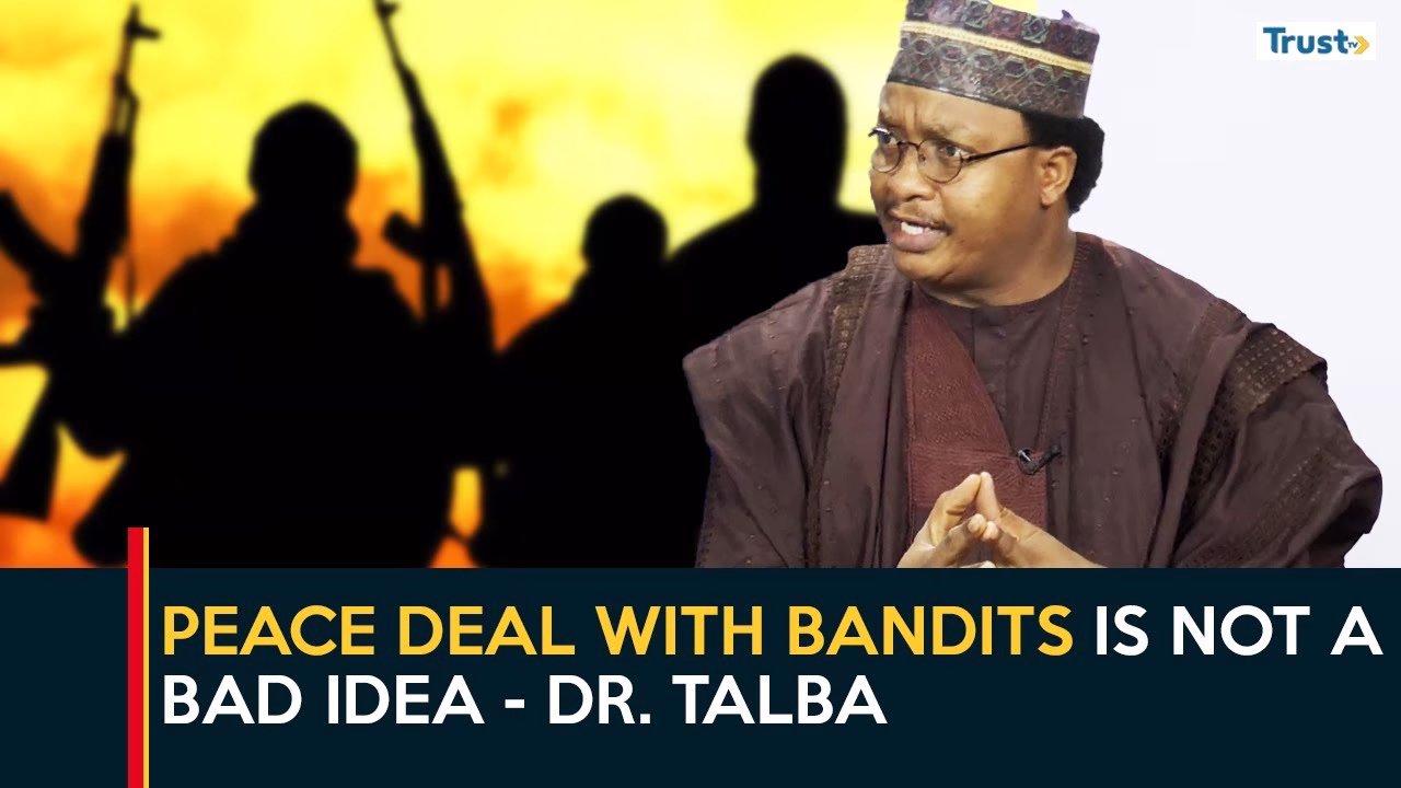 “Peace Deal With Bandits Is Not a Bad Idea” – Dr. Talba claims