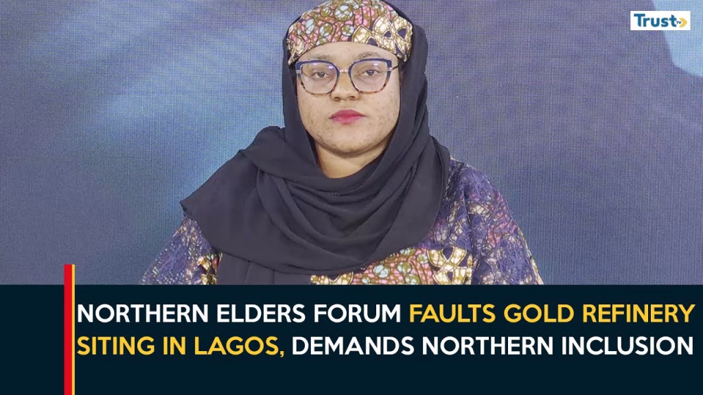 Northern Elders Forum Faults Gold Refinery Siting In Lagos, Demands Northern Inclusion