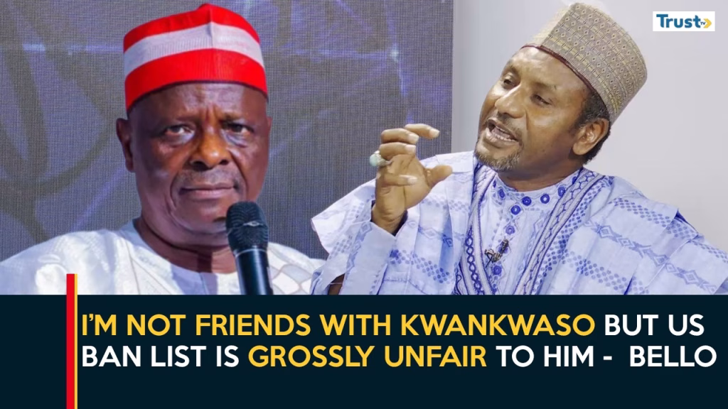 “I’m not friends with Kwankwaso but US ban list is grossly unfair to him” – Bello | Daily Politics
