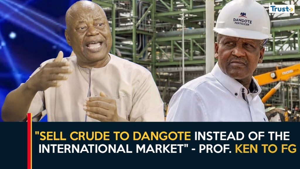 “Sell crude to Dangote instead of the international market” – Prof. Ken urges FG