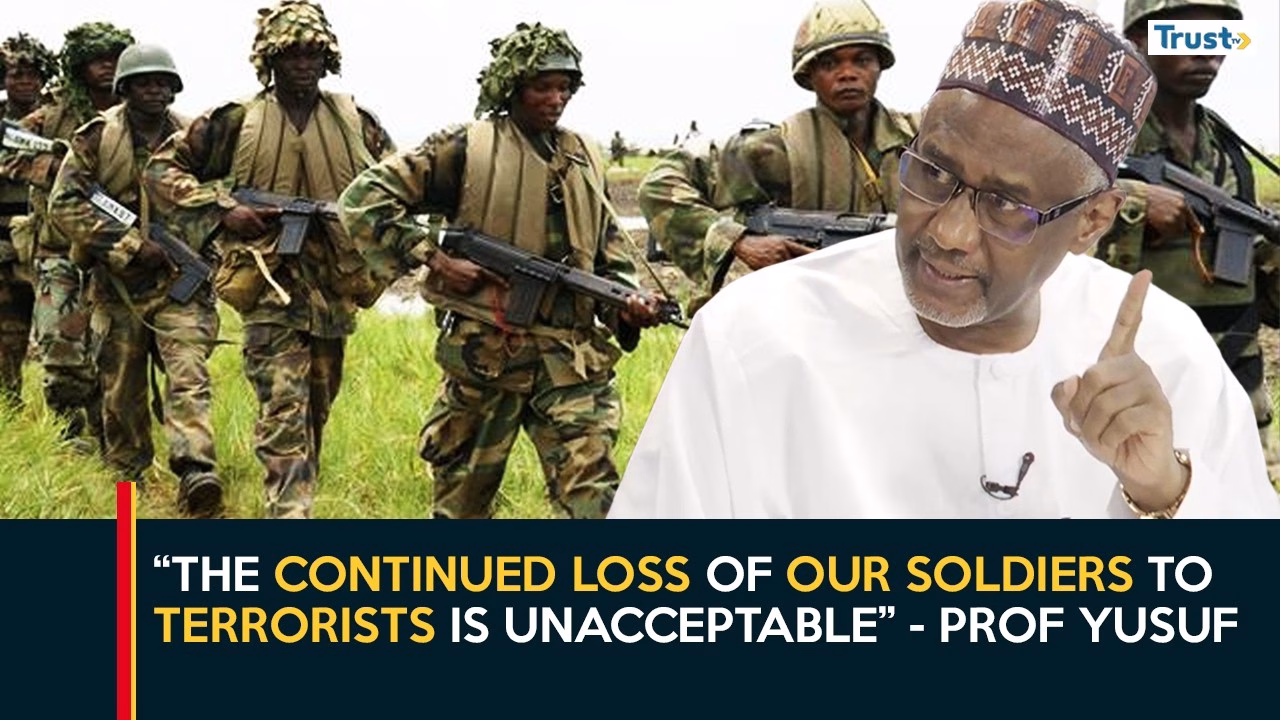 “The Continued Loss of our Soldiers to Terrorists is Unacceptable” – Prof Yusuf